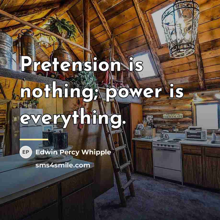 “Pretension is nothing; power is everything.…” quote by Edwin Percy Whipple