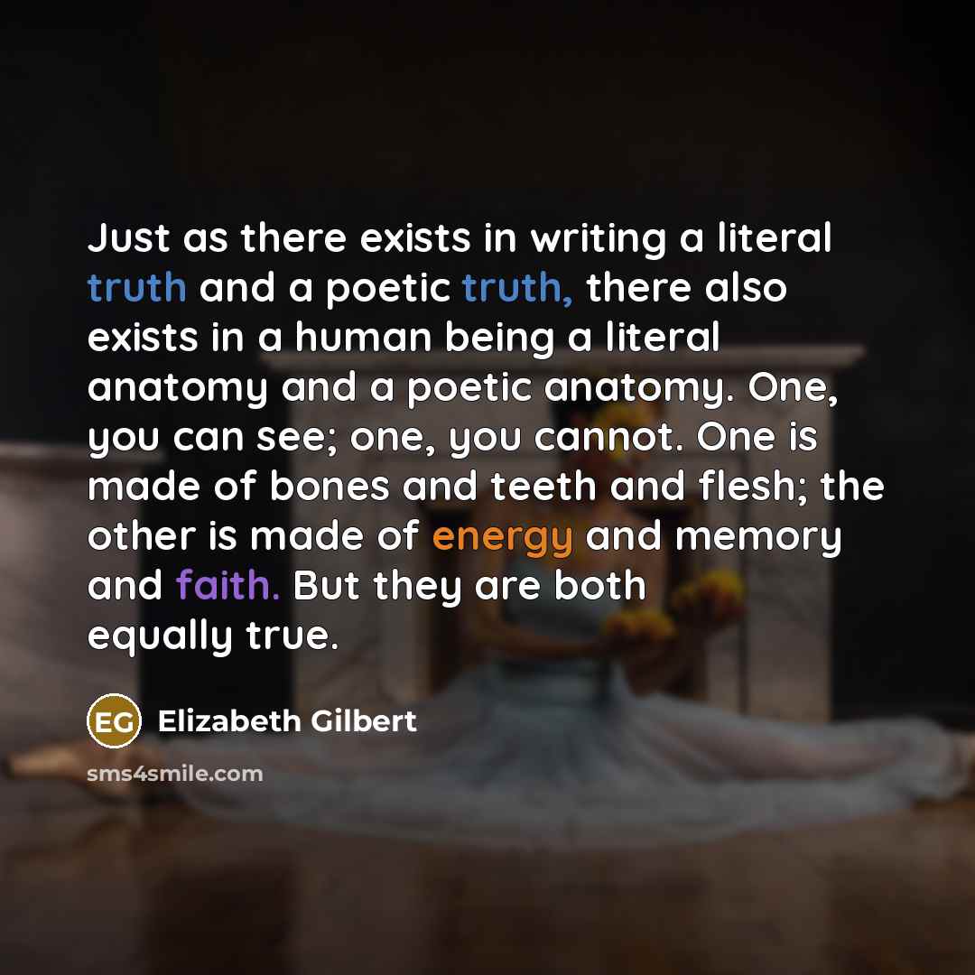“Just as there exists in writing a literal truth and…” quote by Elizabeth Gilbert