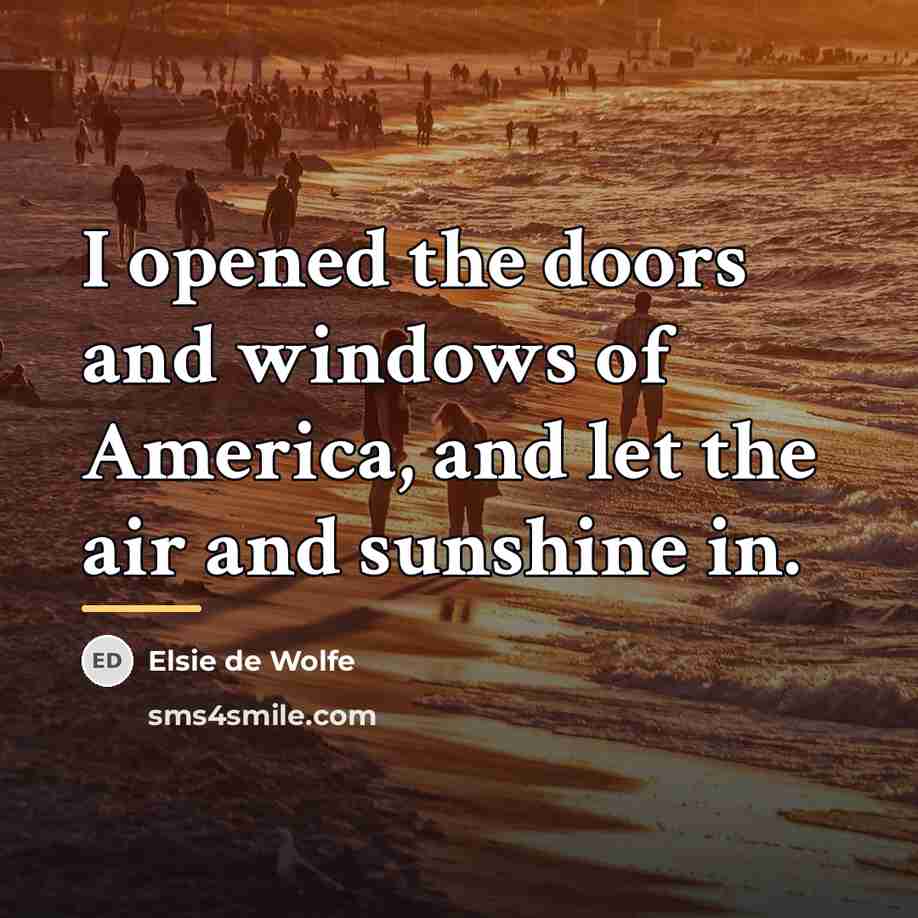 “I opened the doors and windows of America, and let…” quote by Elsie de Wolfe