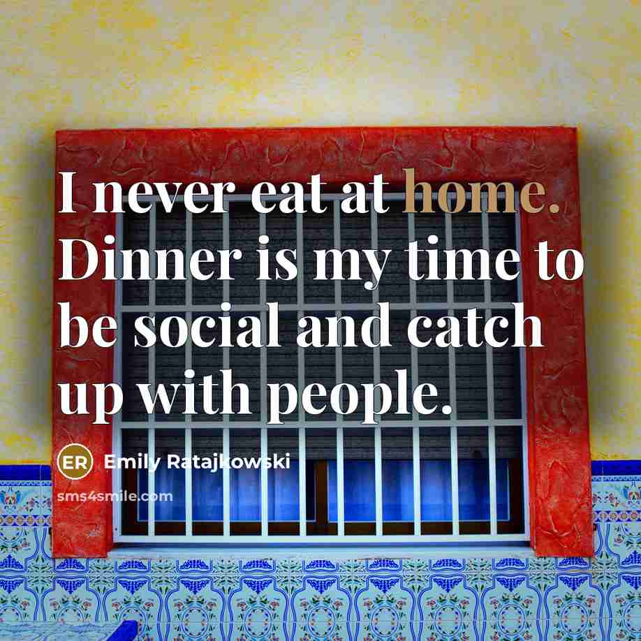 “I never eat at home. Dinner is my time to…” quote by Emily Ratajkowski
