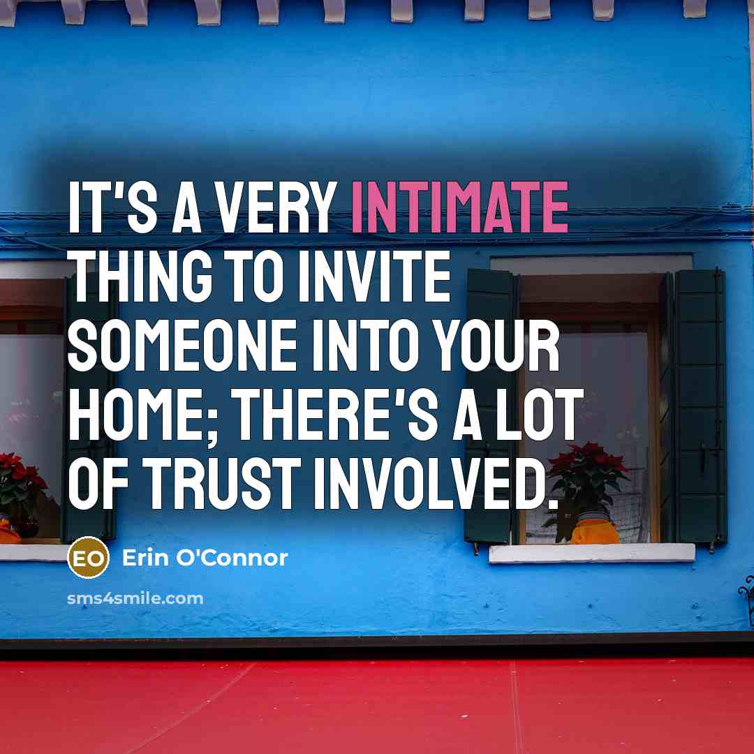 “It's a very intimate thing to invite someone into your…” quote by Erin O'Connor