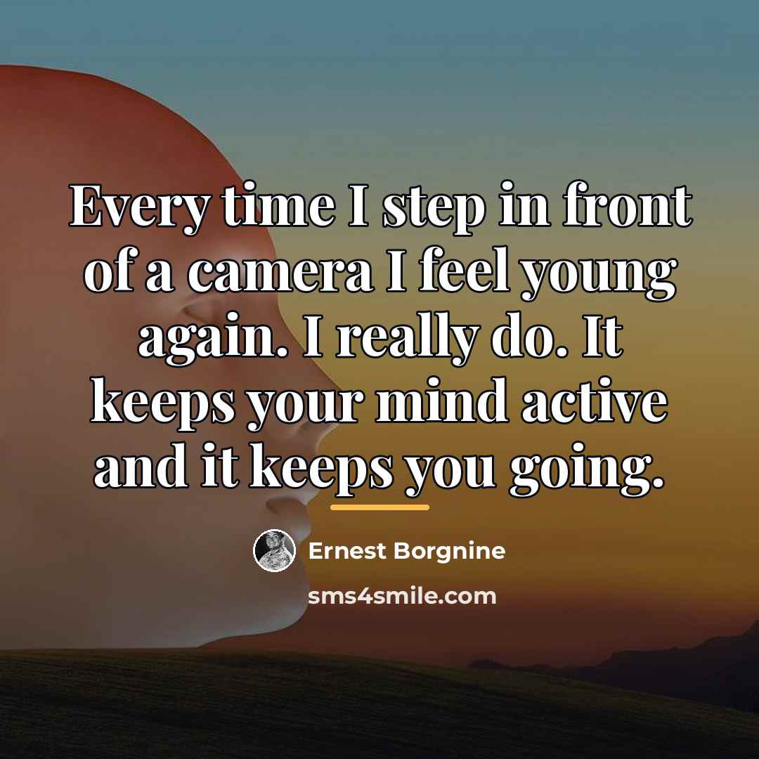“Every time I step in front of a camera I…” quote by Ernest Borgnine