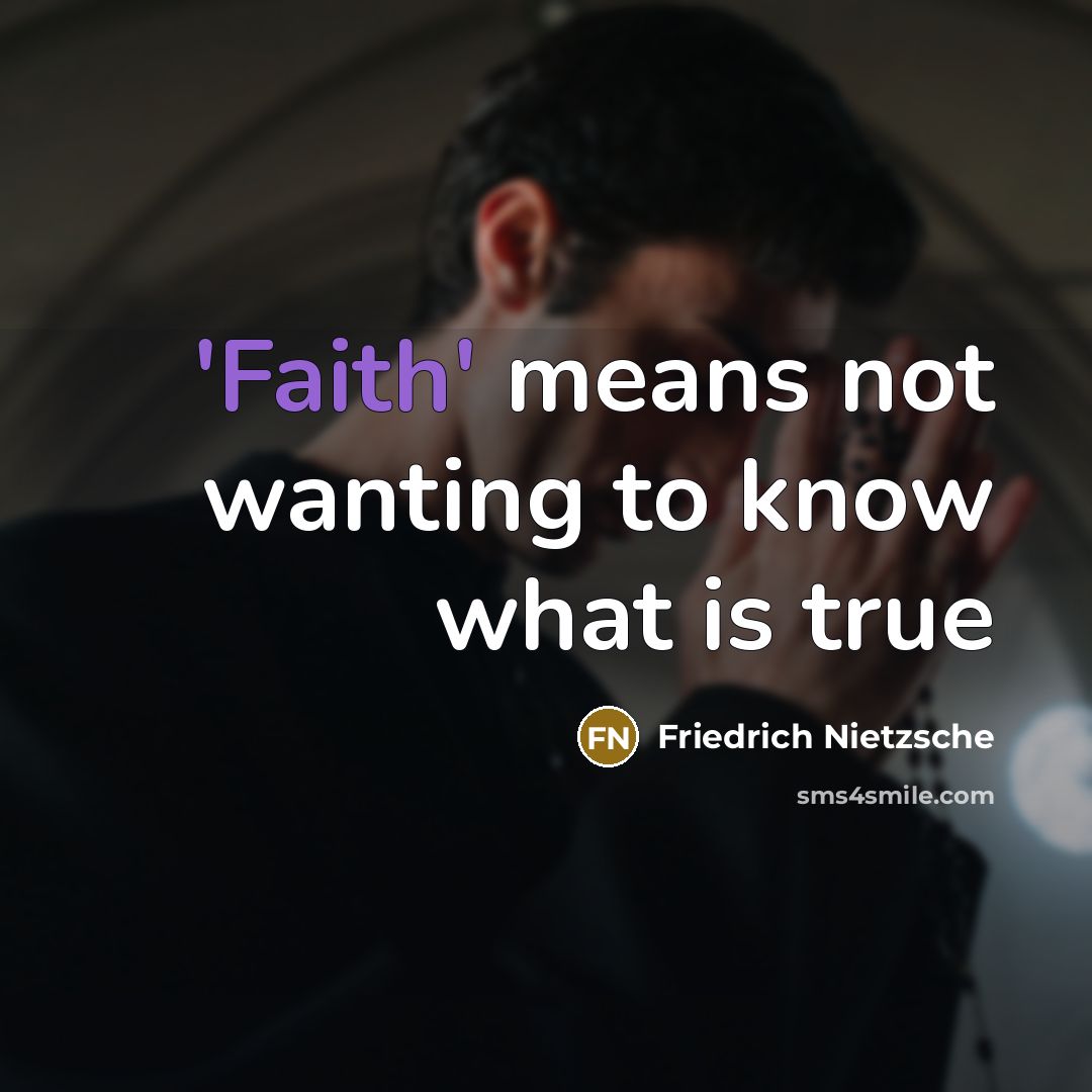 “'Faith' means not wanting to know what is true…” quote by Friedrich Nietzsche
