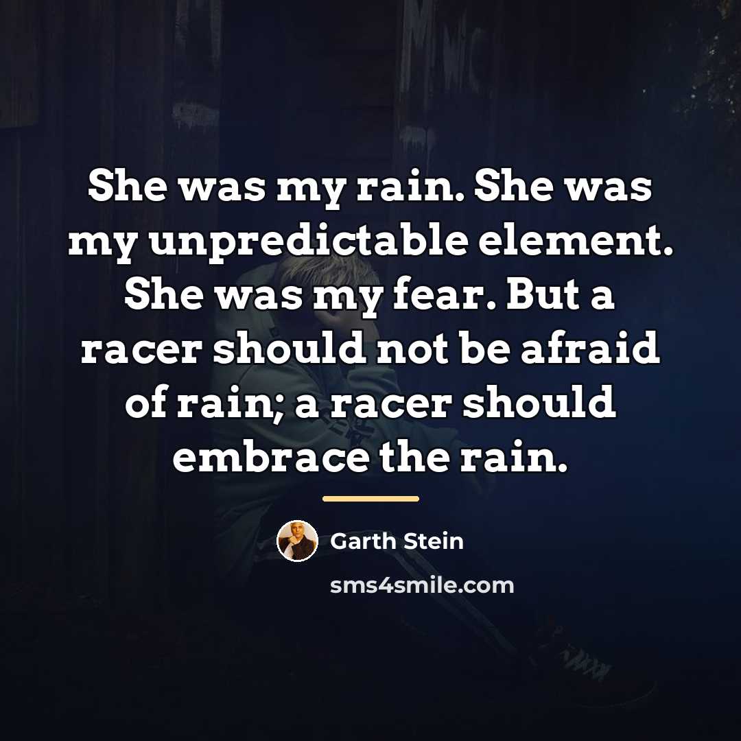 “She was my rain. She was my unpredictable element. She…” quote by Garth Stein
