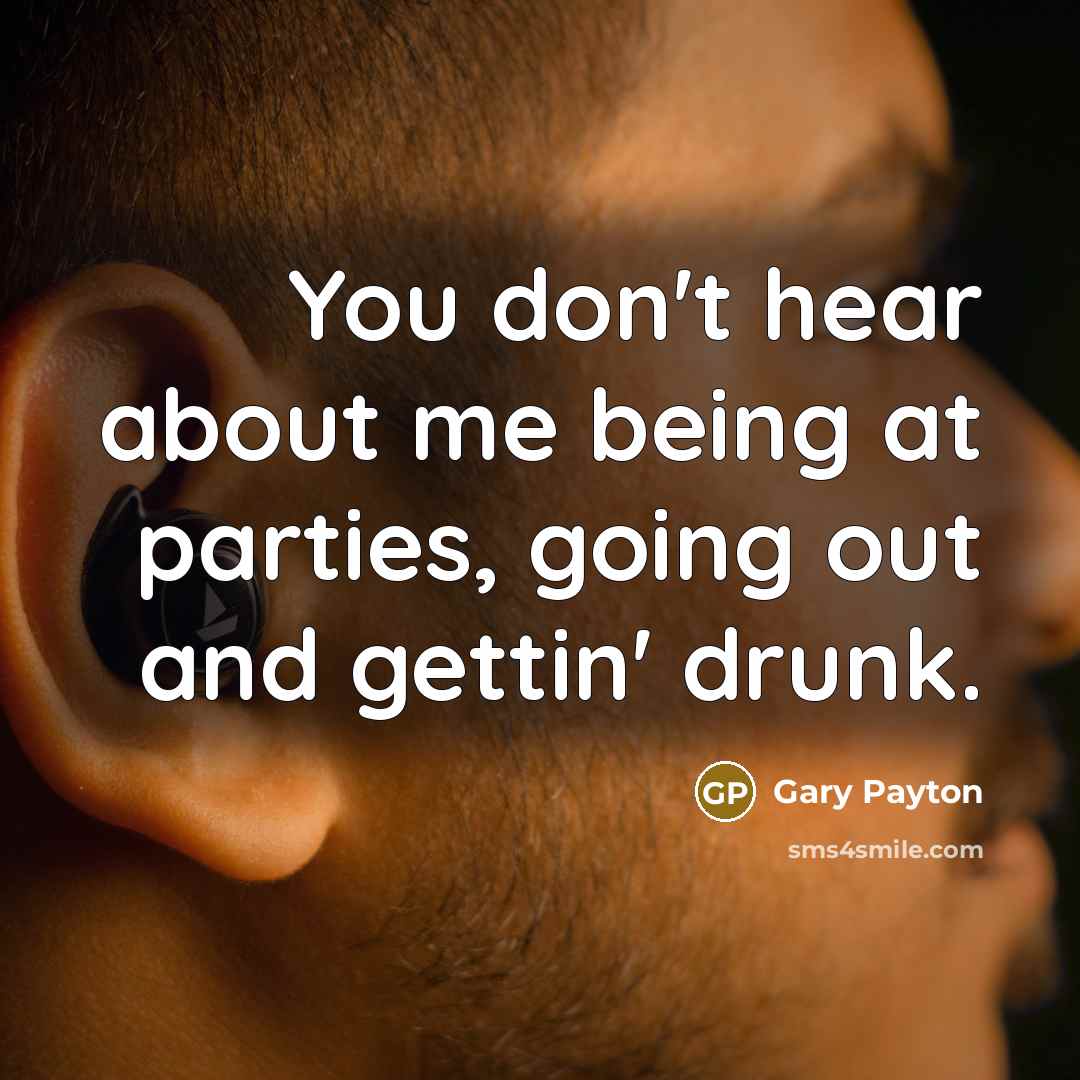 “You don't hear about me being at parties, going out…” quote by Gary Payton
