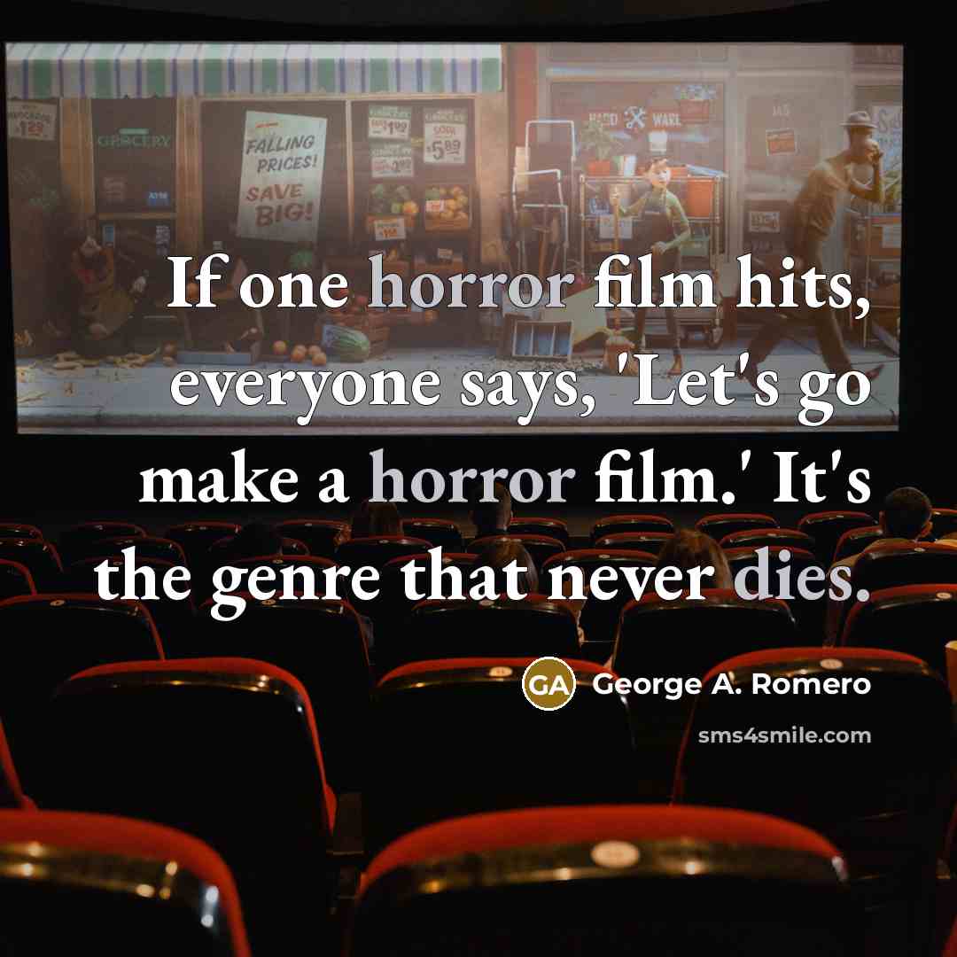 “If one horror film hits, everyone says, 'Let's go make…” quote by George A. Romero