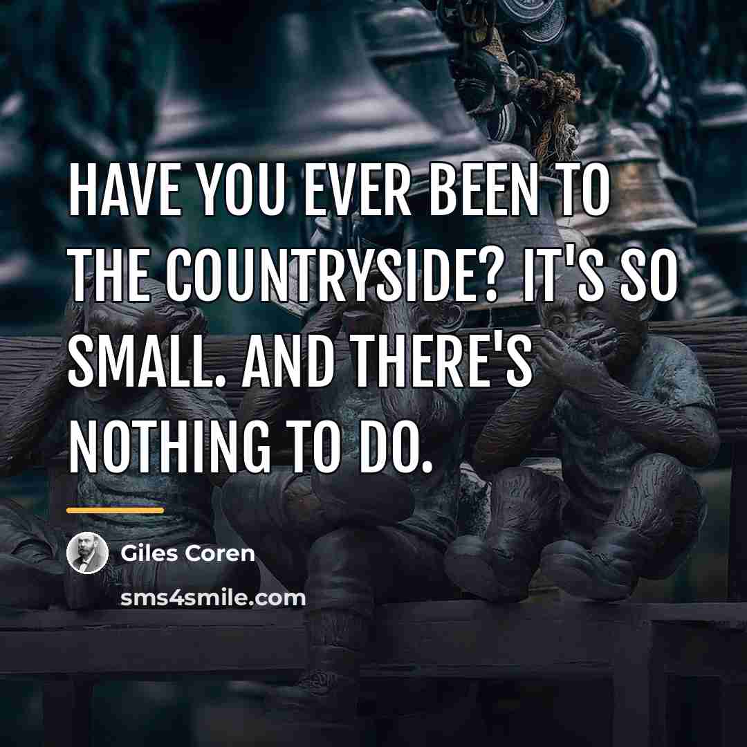 “Have you ever been to the countryside? It's so small.…” quote by Giles Coren