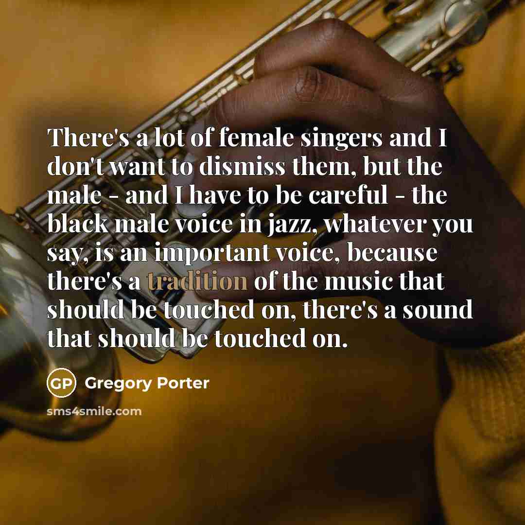 “There's a lot of female singers and I don't want…” quote by Gregory Porter