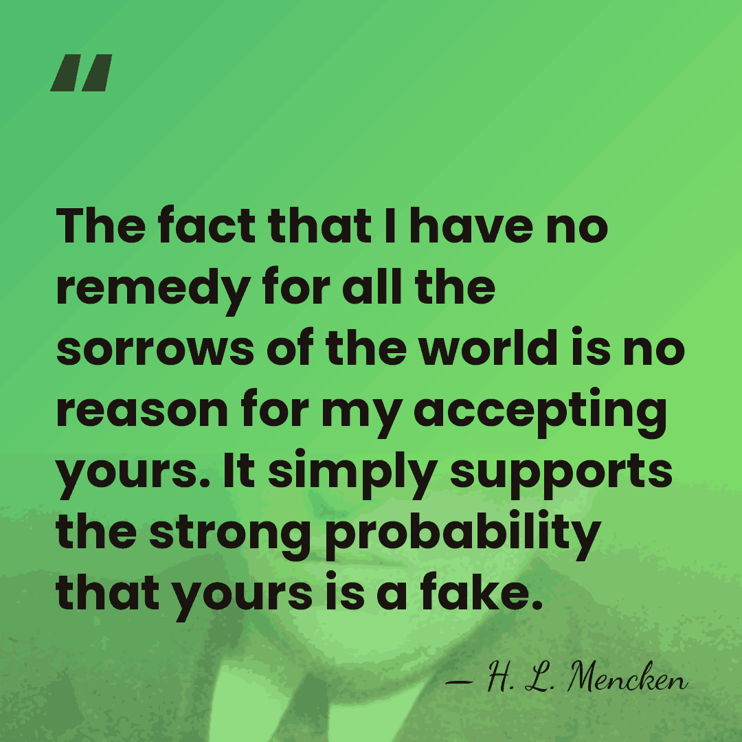 The fact that I have no remedy for all the sorrows of&hellip; - H. L. Mencken