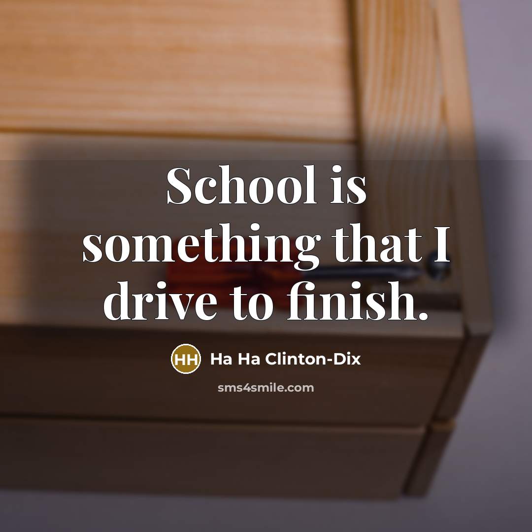 “School is something that I drive to finish.…” quote by Ha Ha Clinton-Dix