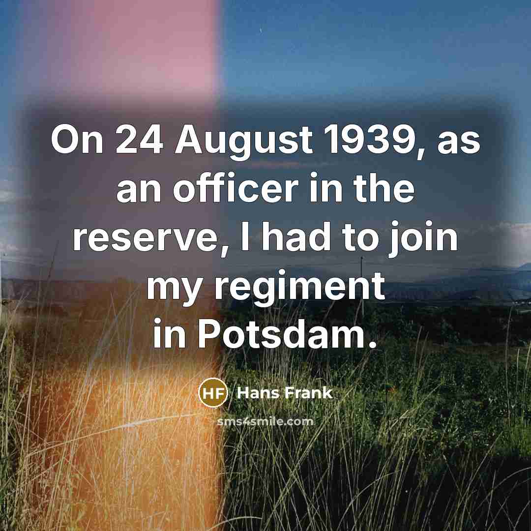 “On 24 August 1939, as an officer in the reserve,…” quote by Hans Frank