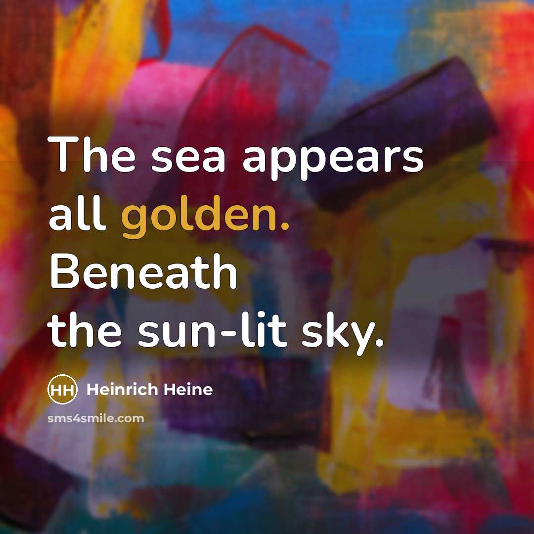 “The sea appears all golden. Beneath the sun-lit sky.…” quote by Heinrich Heine