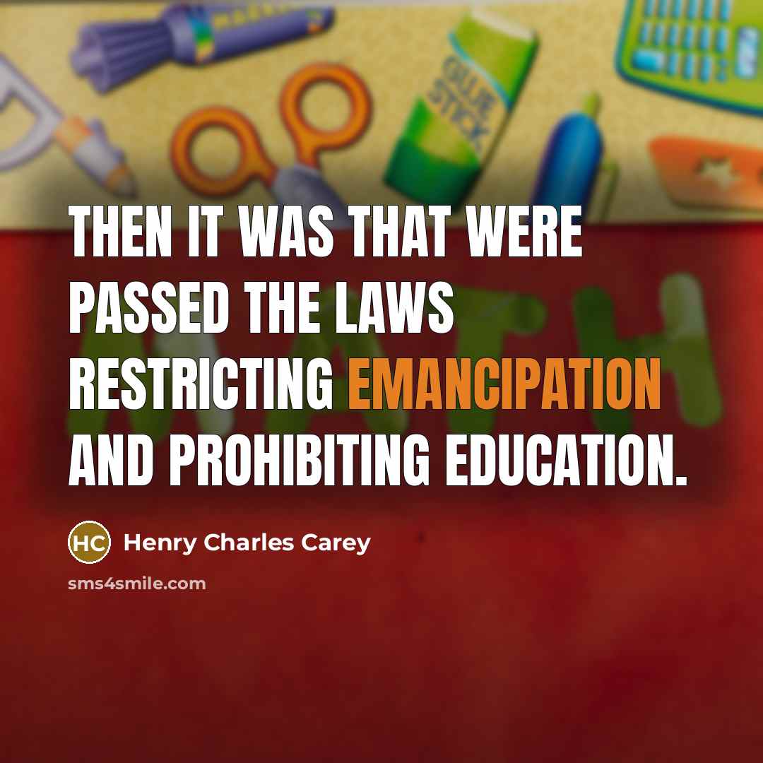 “Then it was that were passed the laws restricting emancipation…” quote by Henry Charles Carey