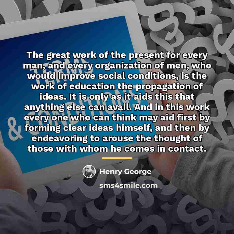 “The great work of the present for every man, and…” quote by Henry George