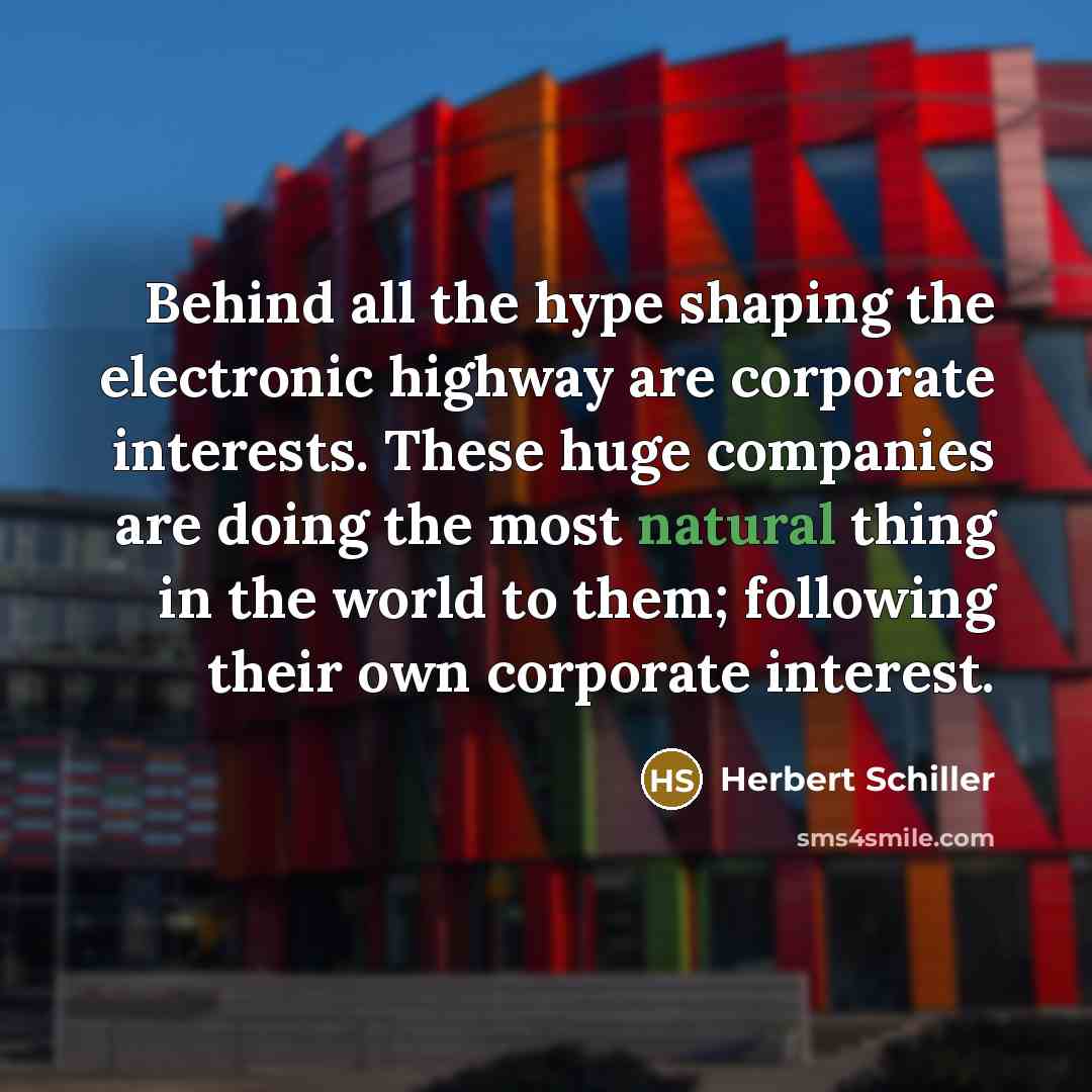 “Behind all the hype shaping the electronic highway are corporate…” quote by Herbert Schiller