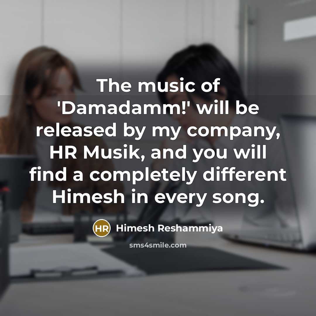 “The music of 'Damadamm!' will be released by my company,…” quote by Himesh Reshammiya