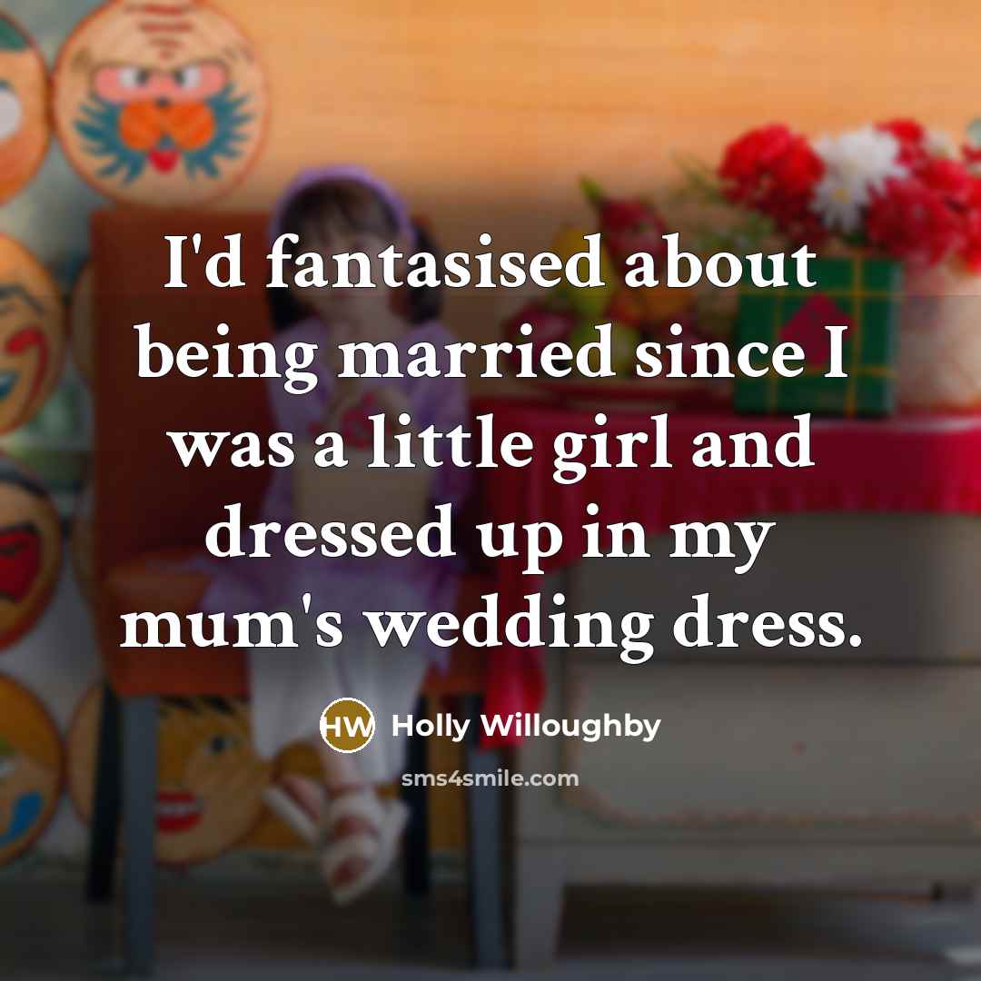 “I'd fantasised about being married since I was a little…” quote by Holly Willoughby