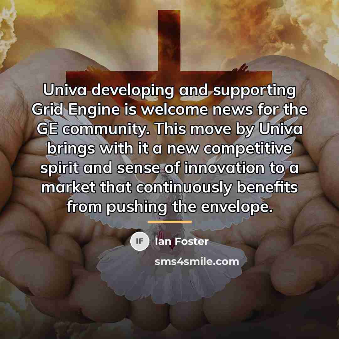 “Univa developing and supporting Grid Engine is welcome news for…” quote by Ian Foster