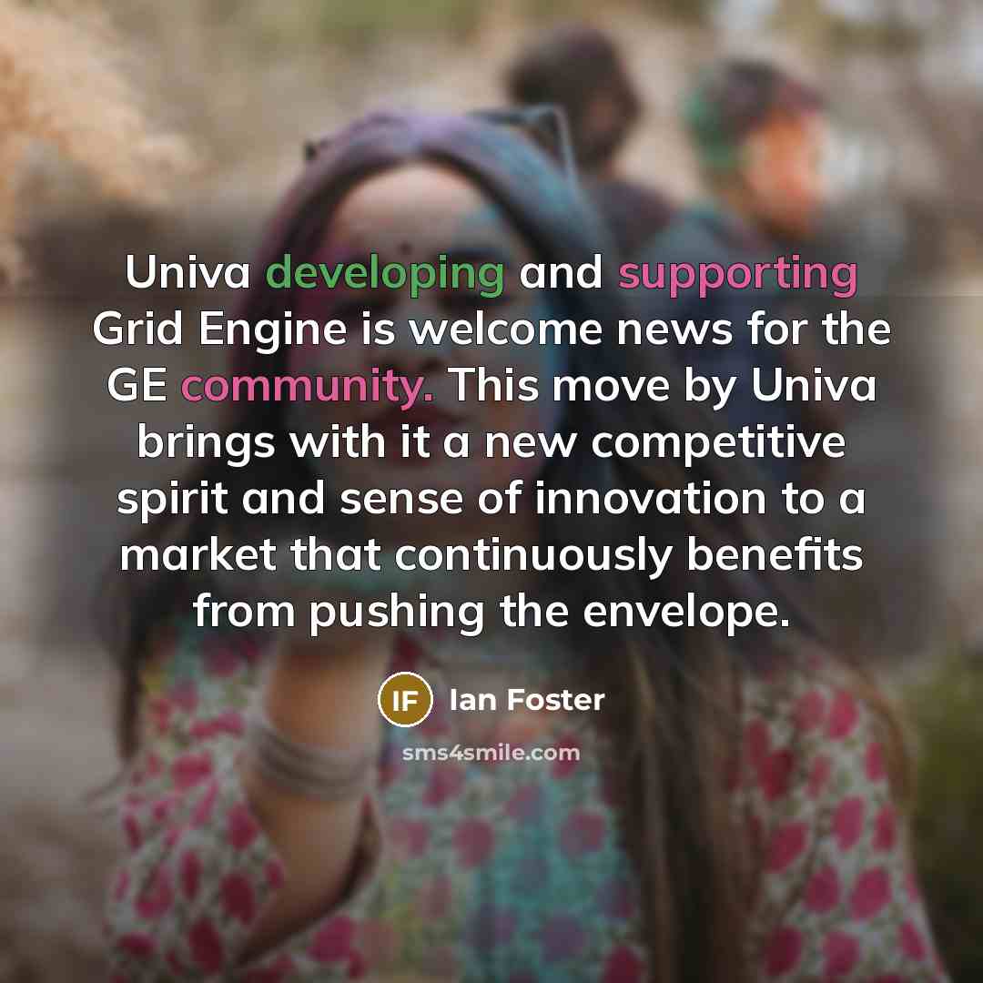 “Univa developing and supporting Grid Engine is welcome news for the GE community. This move by Univa brings with it a new competitive spirit and sense of innovation to a market that continuously benefits from pushing the envelope.” quote by Ian Foster