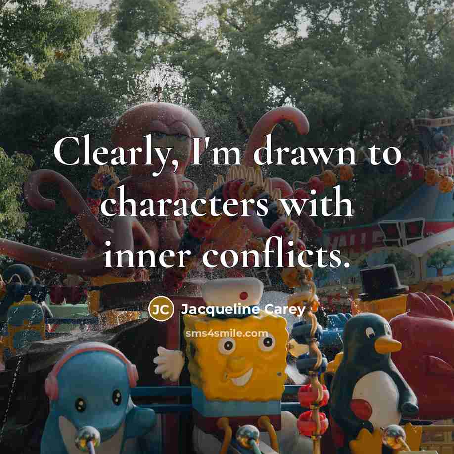 “Clearly, I'm drawn to characters with inner conflicts.…” quote by Jacqueline Carey
