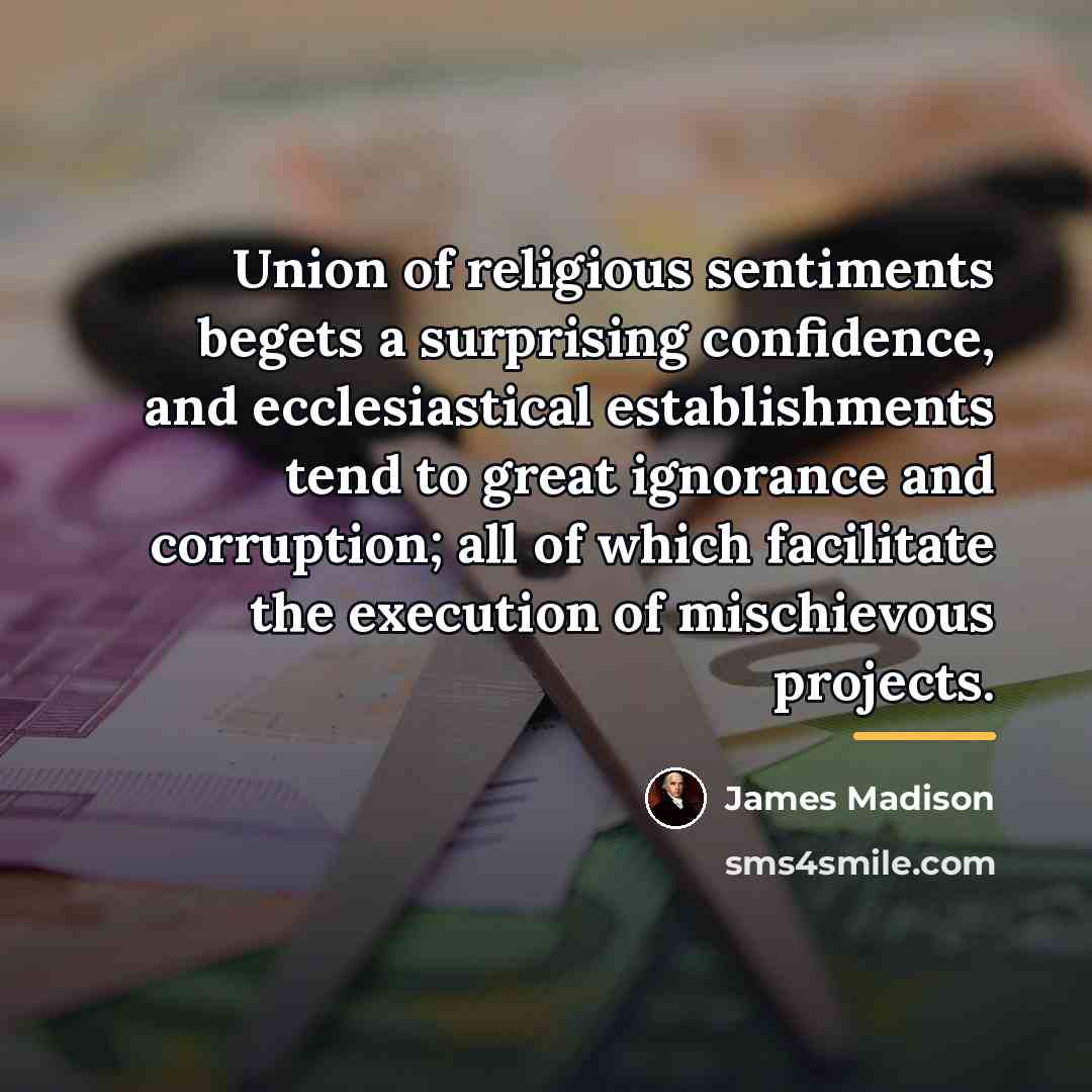 “Union of religious sentiments begets a surprising confidence, and ecclesiastical…” quote by James Madison