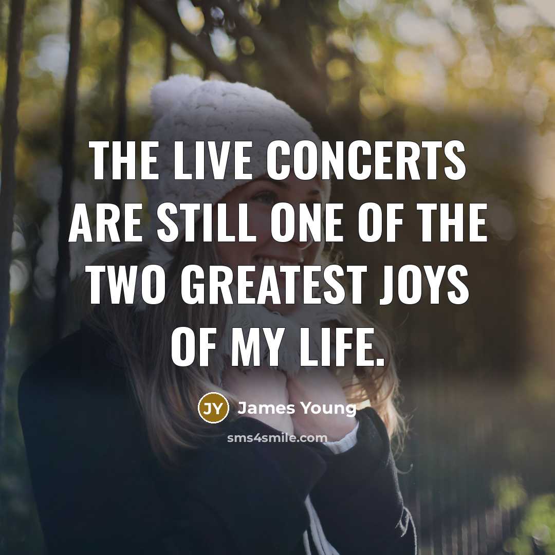 “The live concerts are still one of the two greatest…” quote by James Young