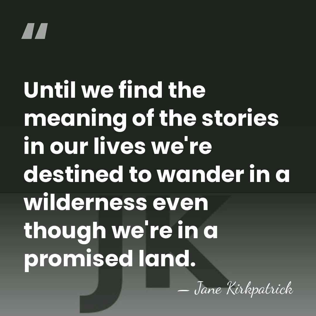 Until we find the meaning of the stories in our lives we're&hellip; - Jane Kirkpatrick