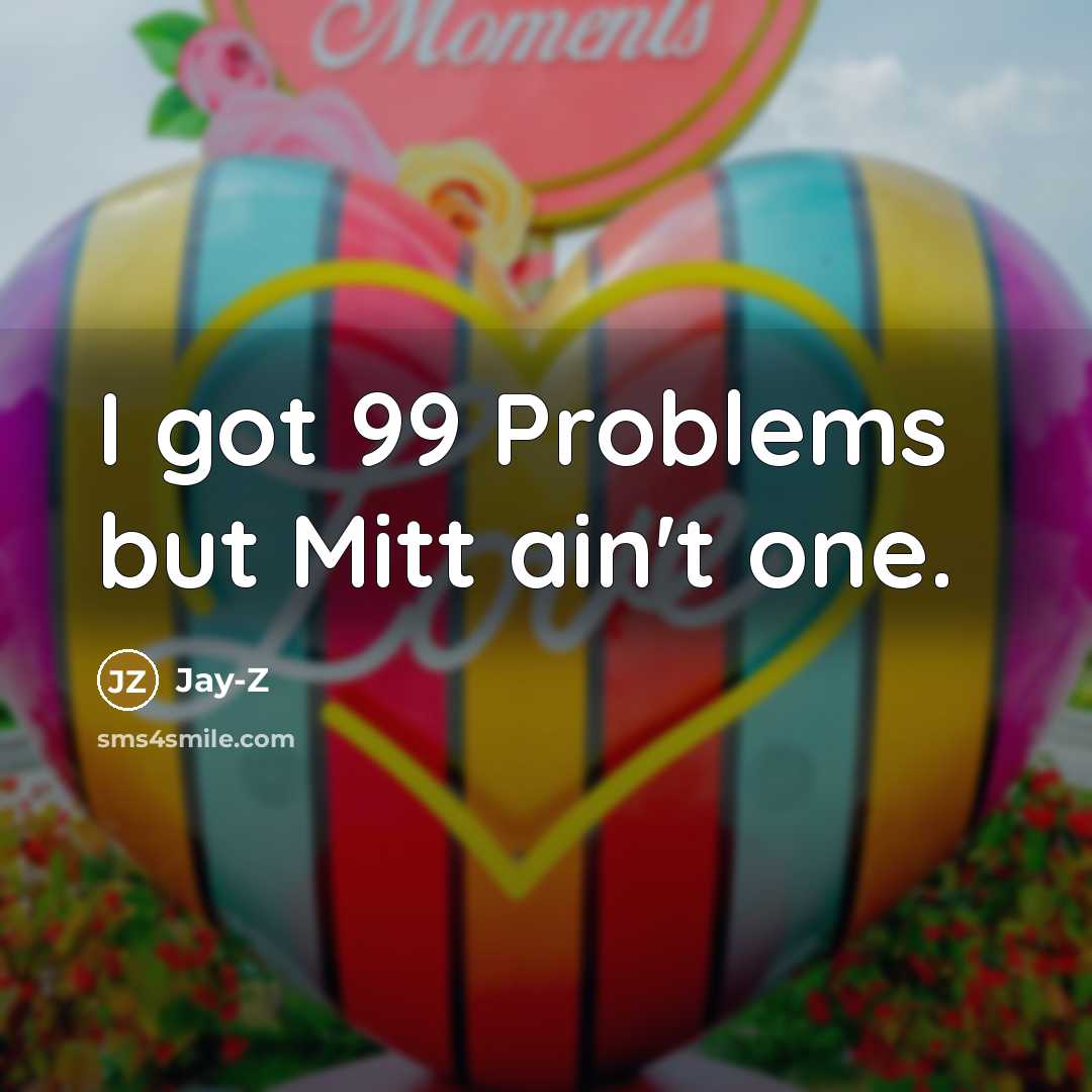 “I got 99 Problems but Mitt ain't one.” quote by Jay-Z
