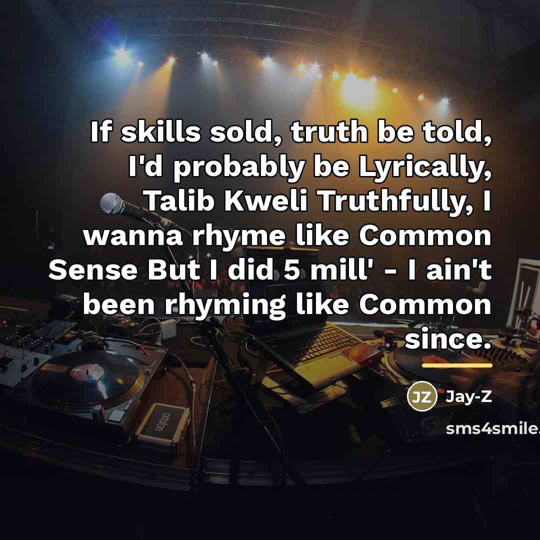 “If skills sold, truth be told, I'd probably be Lyrically,…” quote by Jay-Z