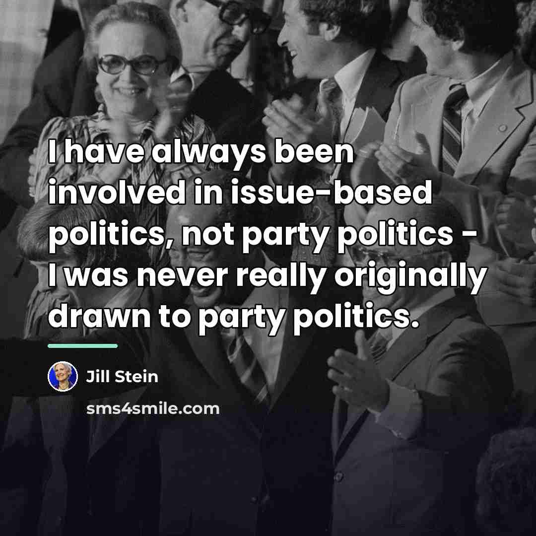 “I have always been involved in issue-based politics, not party…” quote by Jill Stein