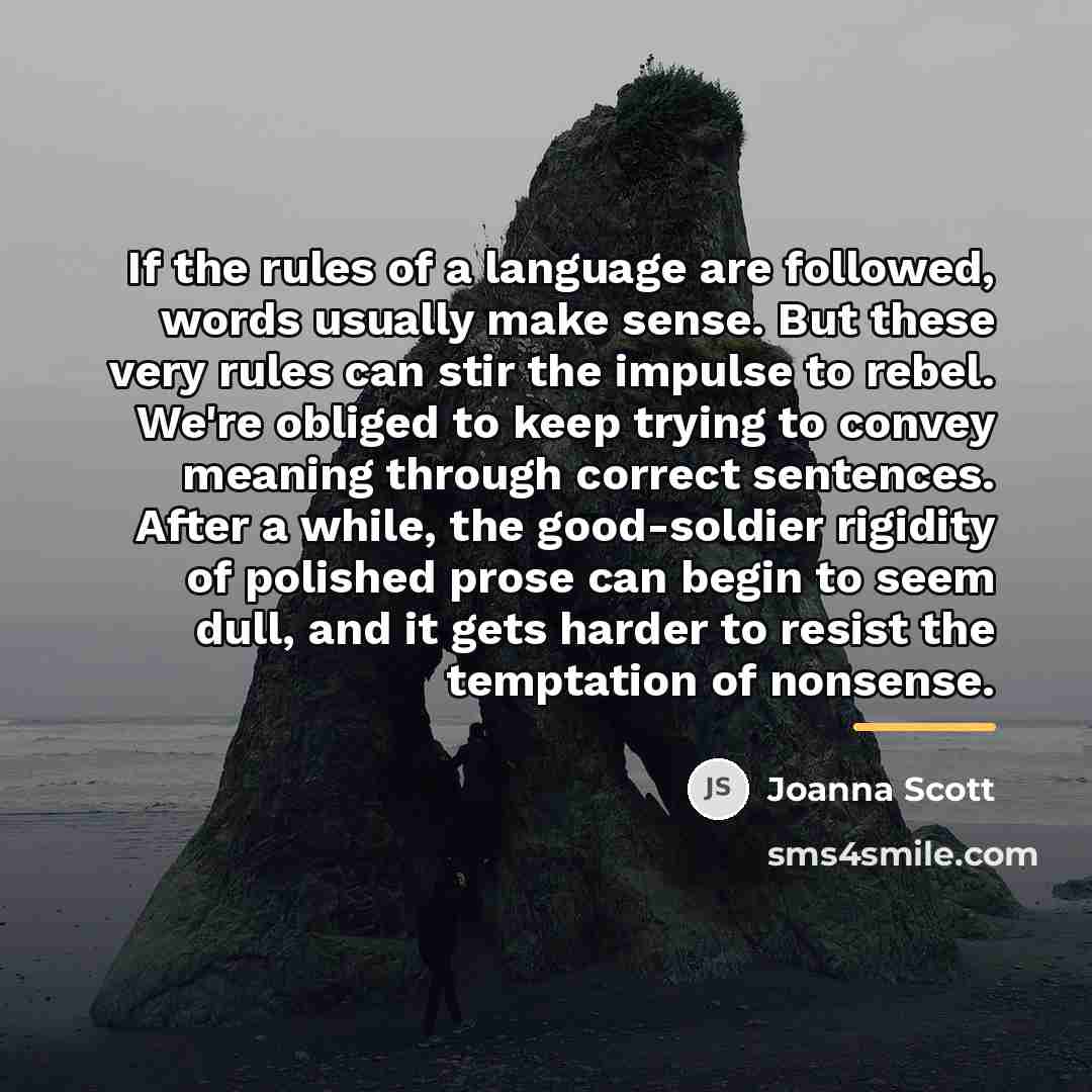 “If the rules of a language are followed, words usually…” quote by Joanna Scott