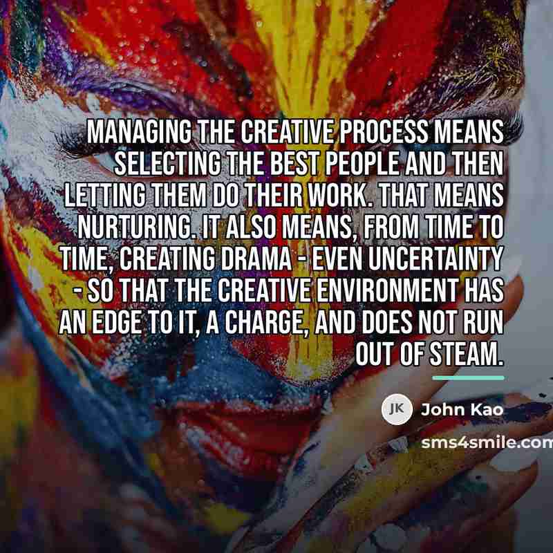 “Managing the creative process means selecting the best people and…” quote by John Kao