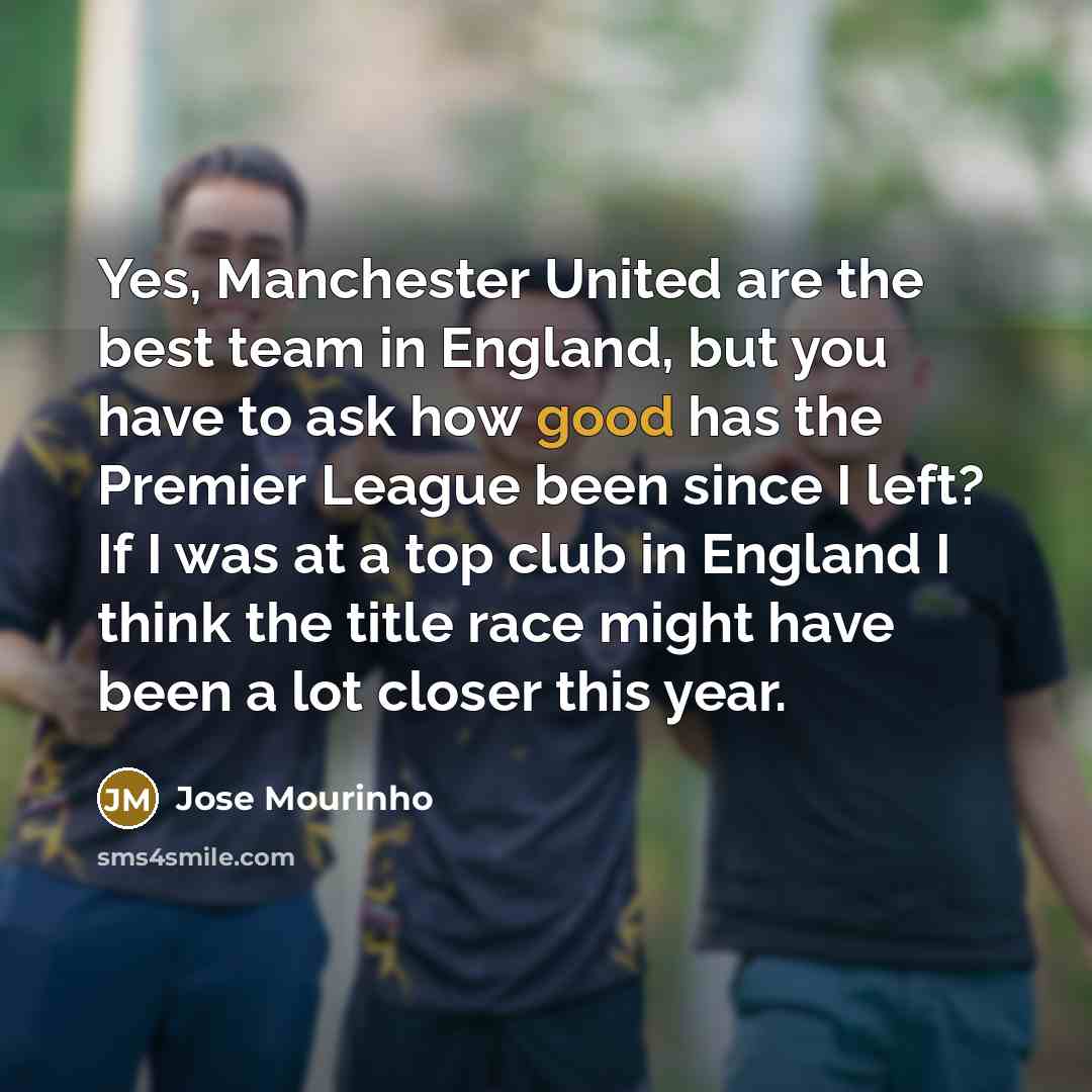 “Yes, Manchester United are the best team in England, but…” quote by Jose Mourinho