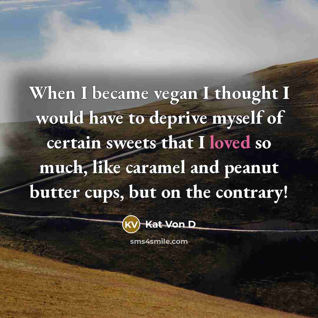 “When I became vegan I thought I would have to…” quote by Kat Von D