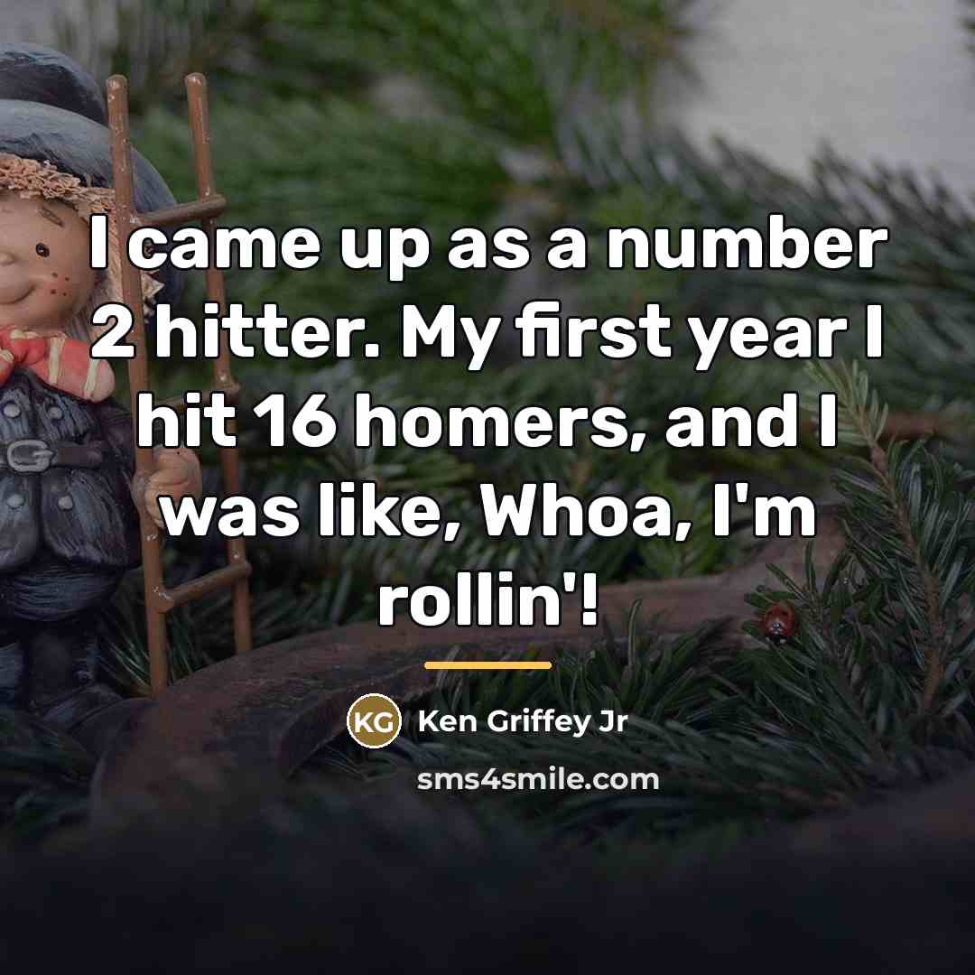 “I came up as a number 2 hitter. My first…” quote by Ken Griffey Jr