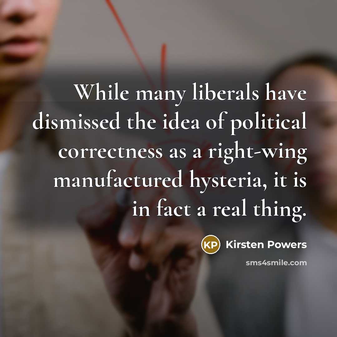 “While many liberals have dismissed the idea of political correctness…” quote by Kirsten Powers