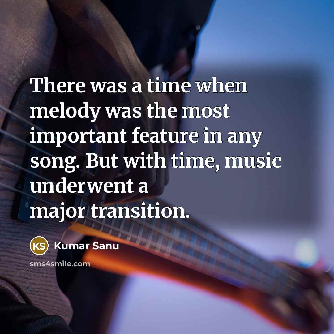 “There was a time when melody was the most important…” quote by Kumar Sanu