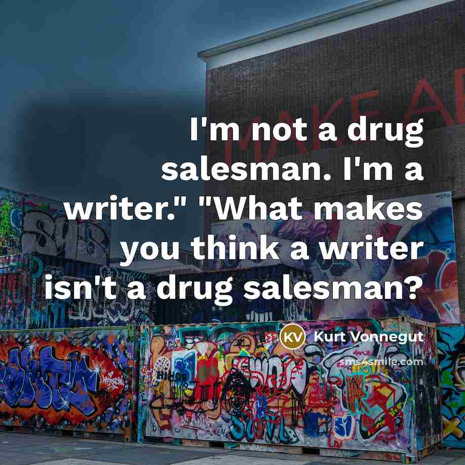 “I'm not a drug salesman. I'm a writer." "What makes…” quote by Kurt Vonnegut