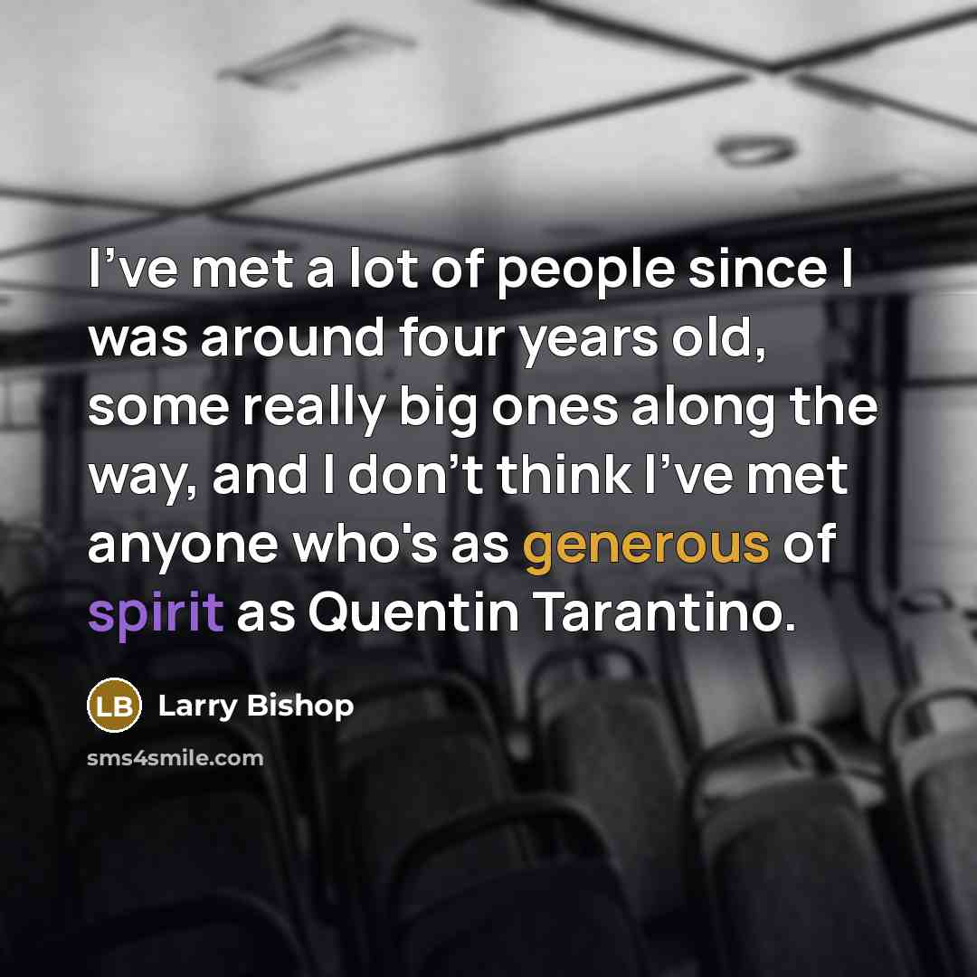 “I've met a lot of people since I was around…” quote by Larry Bishop