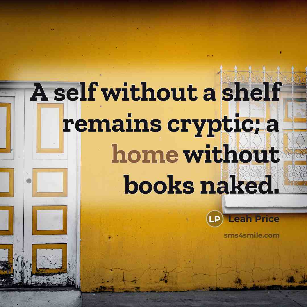 “A self without a shelf remains cryptic; a home without…” quote by Leah Price