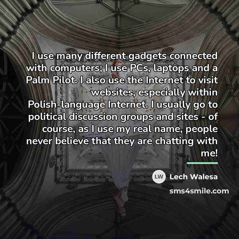 “I use many different gadgets connected with computers; I use…” quote by Lech Walesa