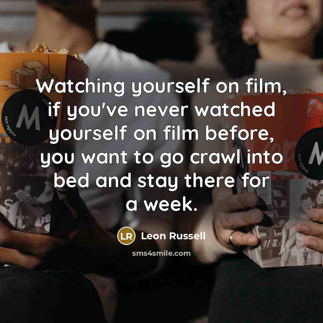 “Watching yourself on film, if you've never watched yourself on…” quote by Leon Russell
