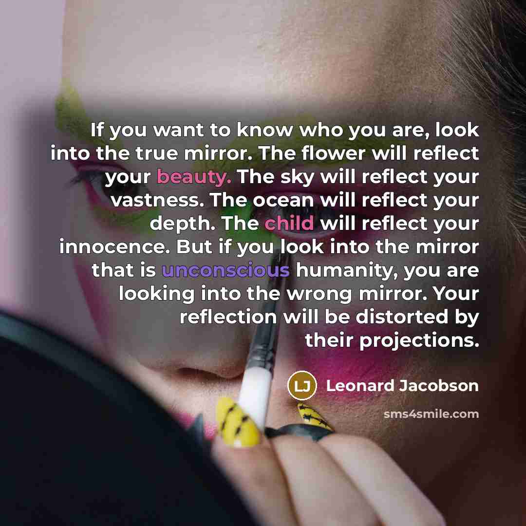 “If you want to know who you are, look into…” quote by Leonard Jacobson