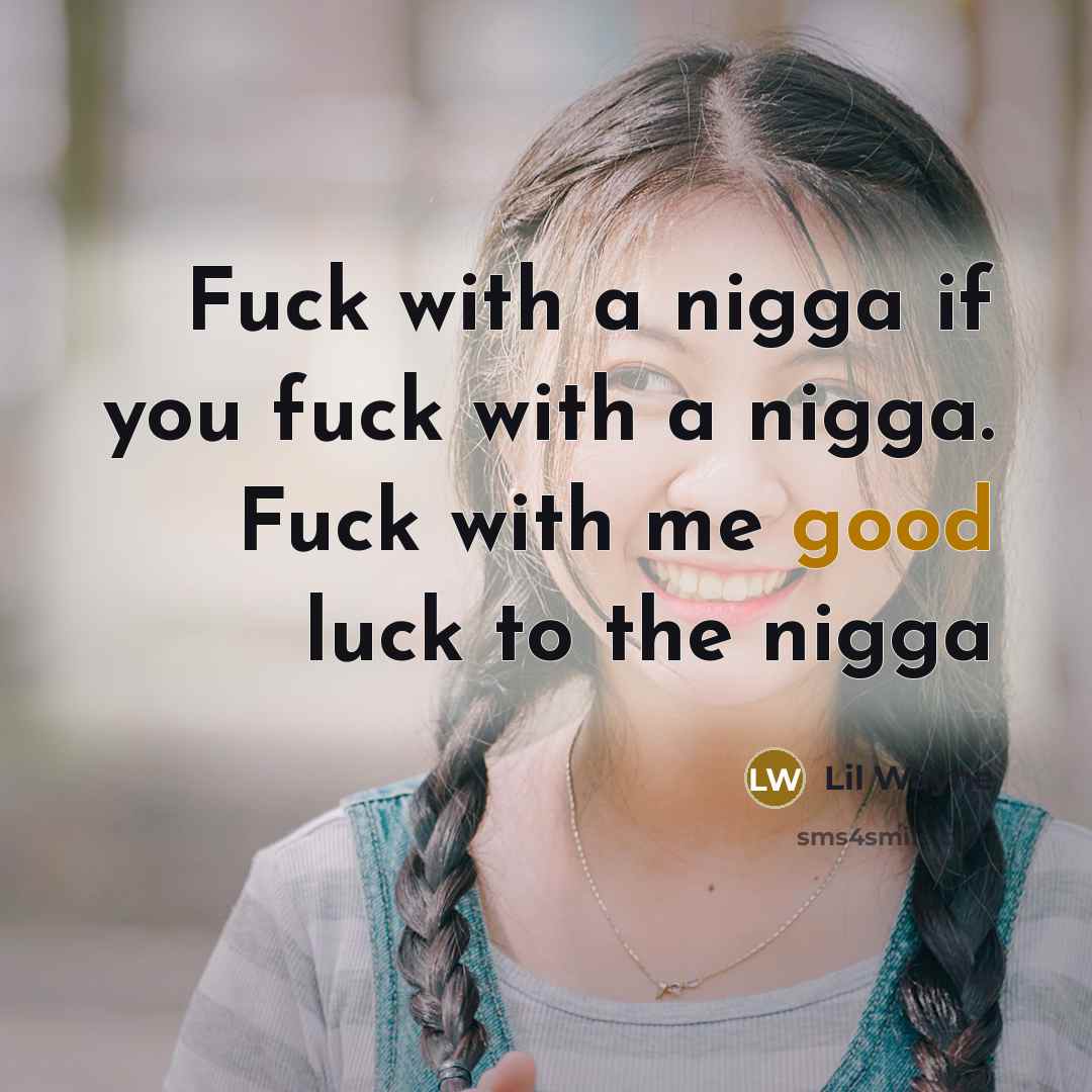 “Fuck with a nigga if you fuck with a nigga.…” quote by Lil Wayne