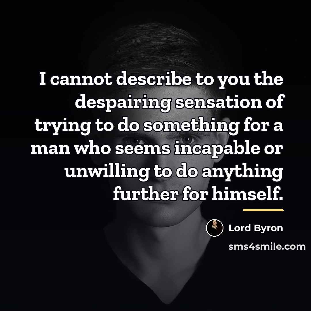 “I cannot describe to you the despairing sensation of trying…” quote by Lord Byron