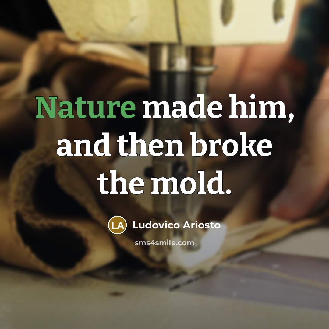 “Nature made him, and then broke the mold.…” quote by Ludovico Ariosto