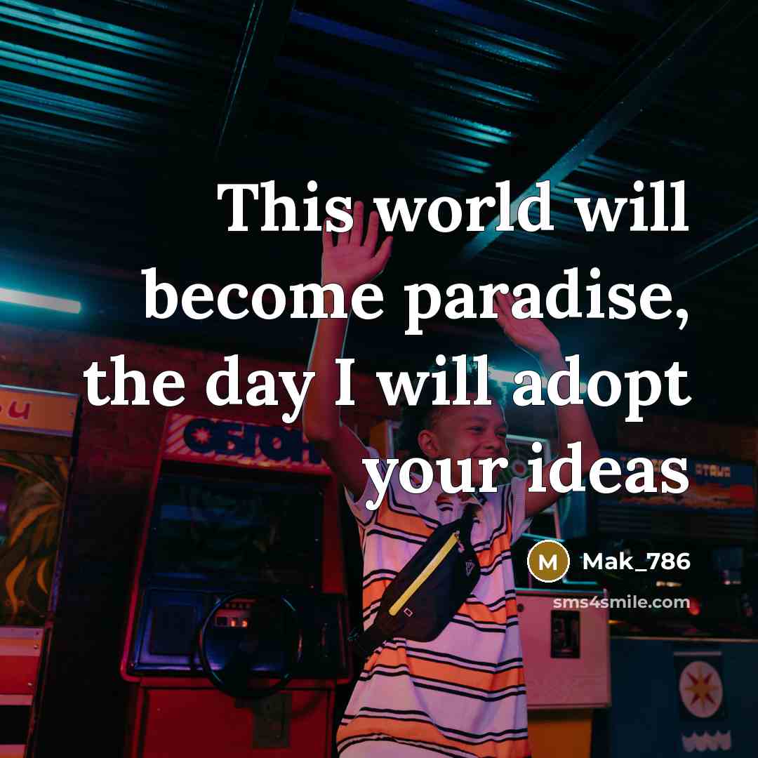 “This world will become paradise, the day I will adopt…” quote by Mak_786