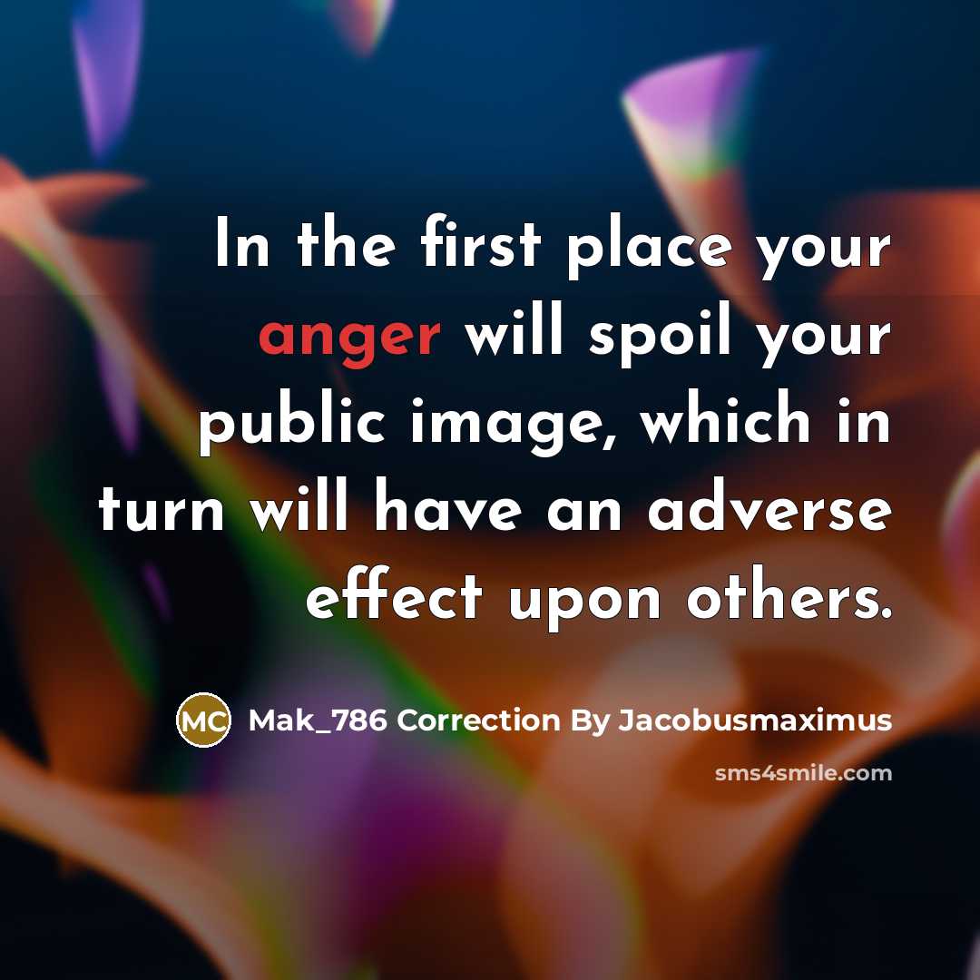 “In the first place your anger will spoil your public…” quote by Mak_786 Correction By Jacobusmaximus