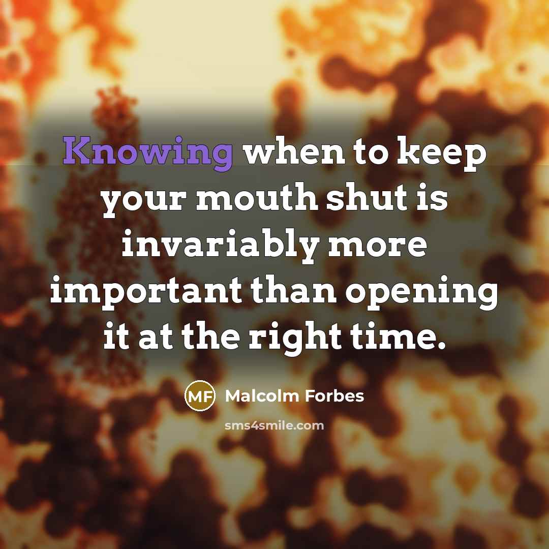 “Knowing when to keep your mouth shut is invariably more…” quote by Malcolm Forbes