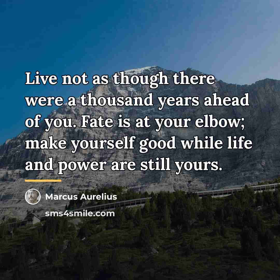 “Live not as though there were a thousand years ahead…” quote by Marcus Aurelius